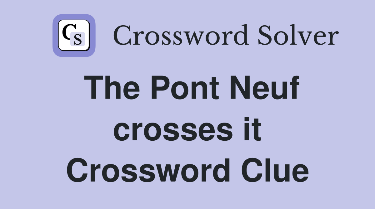 The Pont Neuf crosses it Crossword Clue