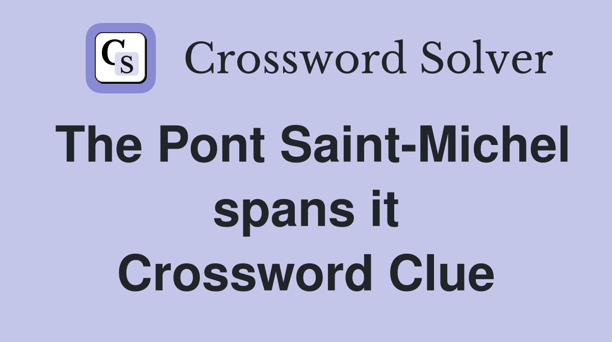 The Pont Saint-Michel spans it Crossword Clue