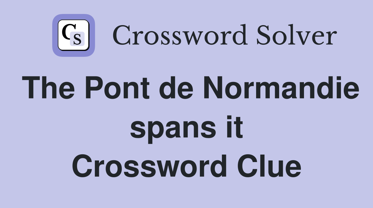 The Pont de Normandie spans it Crossword Clue