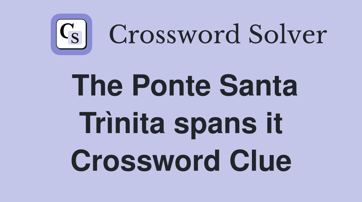 The Ponte Santa Trìnita spans it Crossword Clue