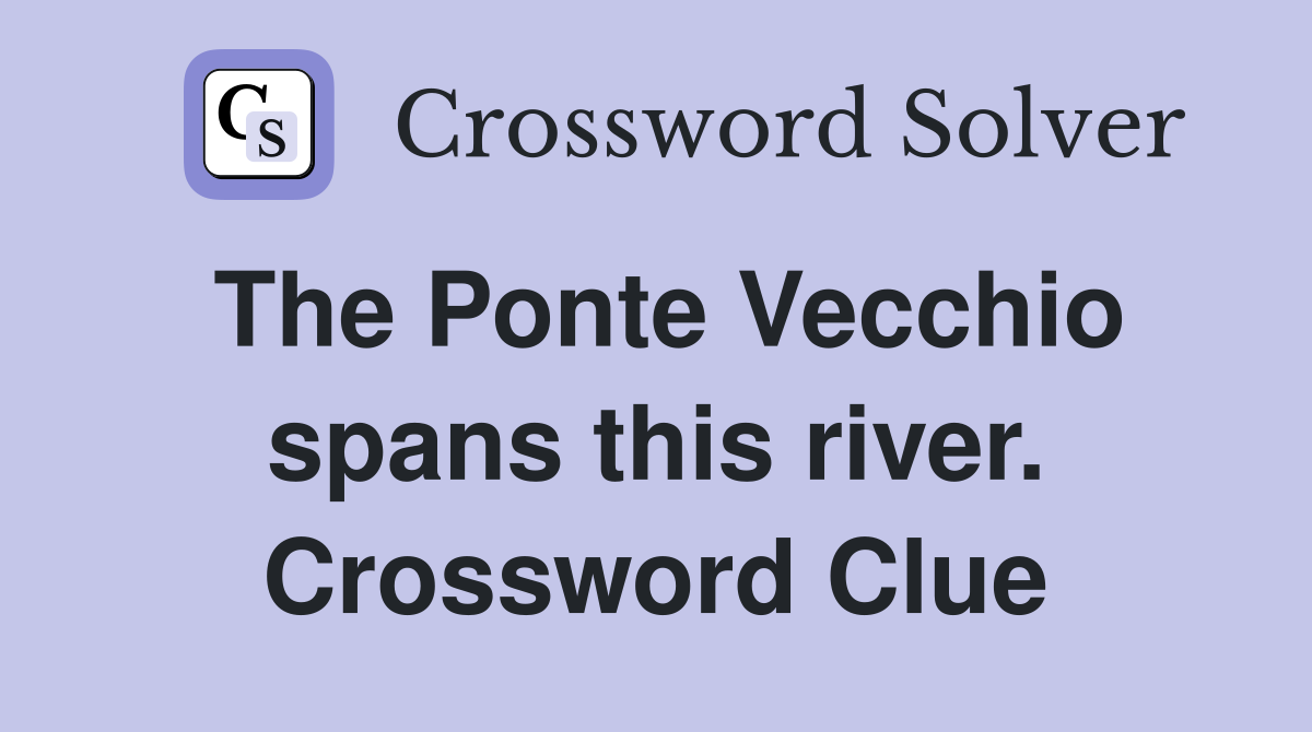 The Ponte Vecchio spans this river. Crossword Clue