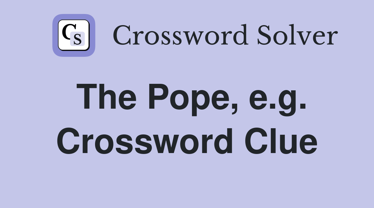 The Pope, e.g. Crossword Clue