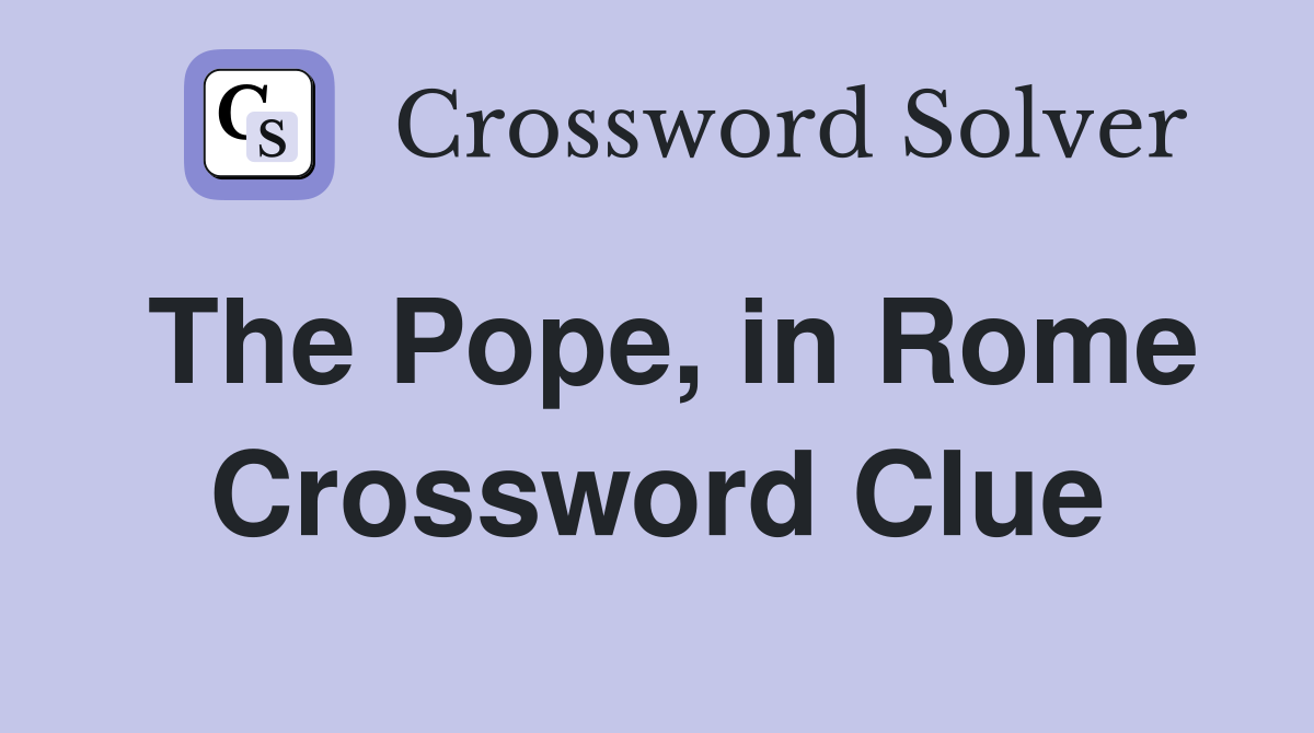 The Pope, in Rome Crossword Clue