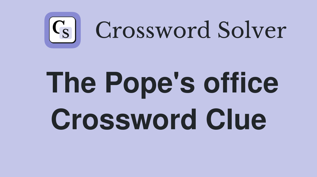 The Pope's office Crossword Clue