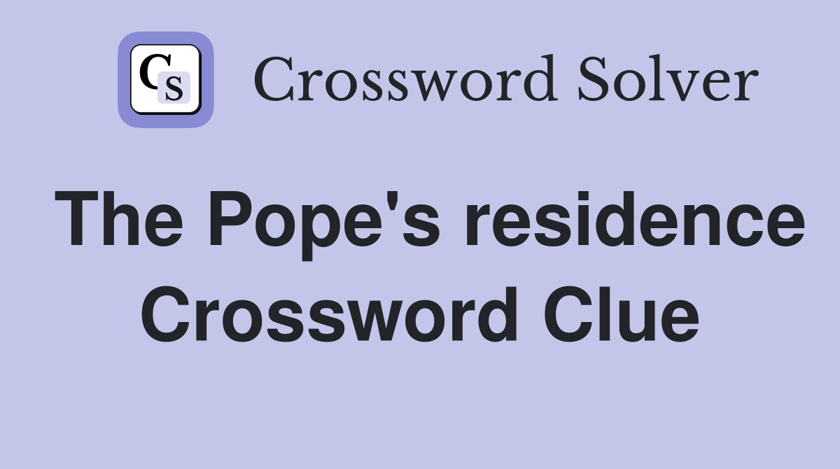 The Pope's residence Crossword Clue