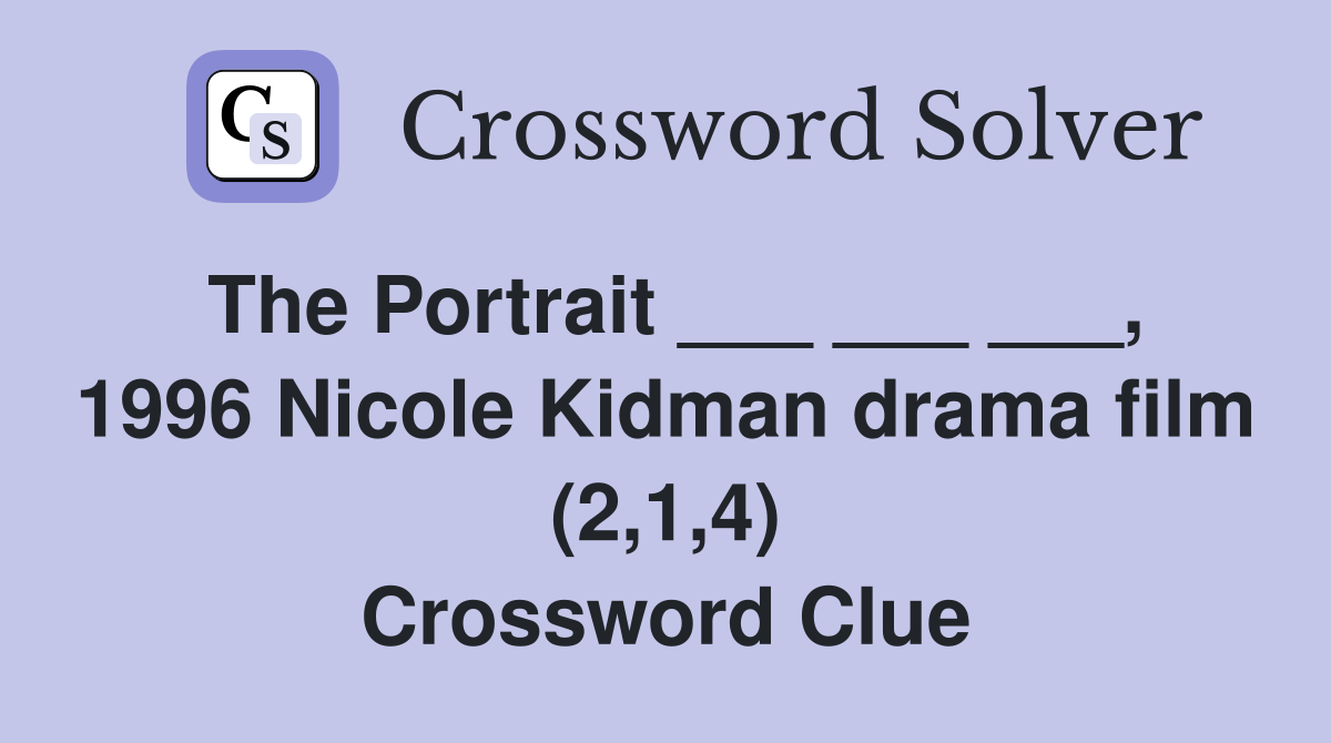 The Portrait ___ ___ ___, 1996 Nicole Kidman drama film (2,1,4) Crossword Clue