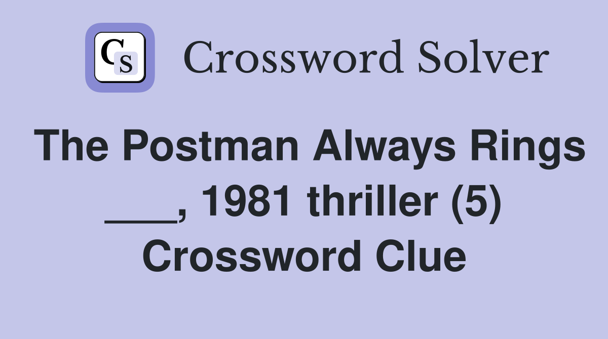 The Postman Always Rings ___, 1981 thriller (5) Crossword Clue
