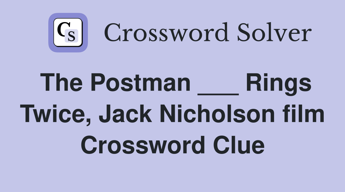 The Postman ___ Rings Twice, Jack Nicholson film Crossword Clue