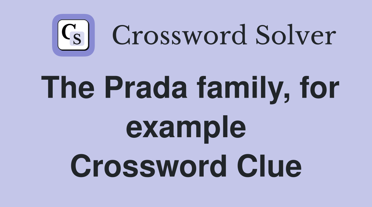 The Prada family, for example Crossword Clue