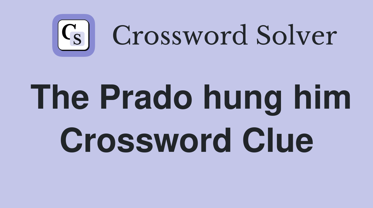 The Prado hung him Crossword Clue