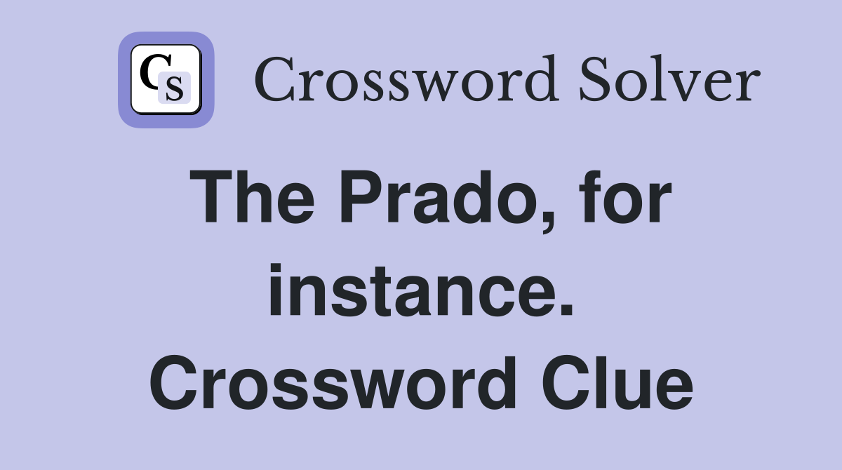The Prado, for instance. Crossword Clue