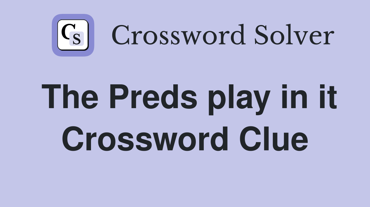 The Preds play in it Crossword Clue