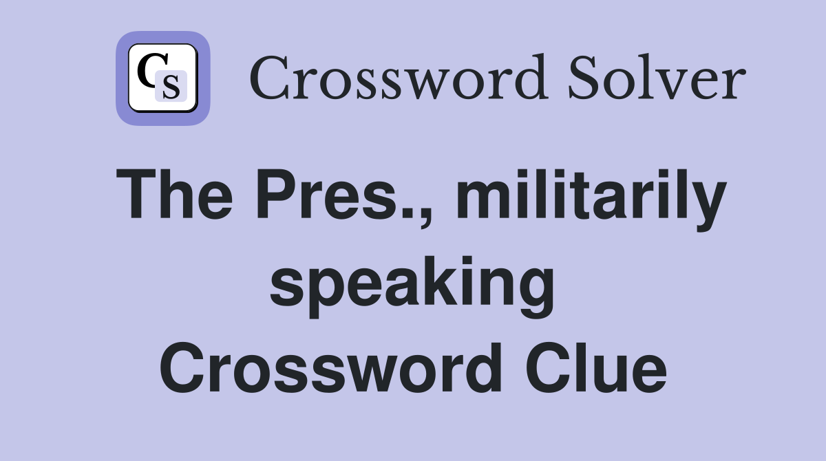 The Pres., militarily speaking Crossword Clue