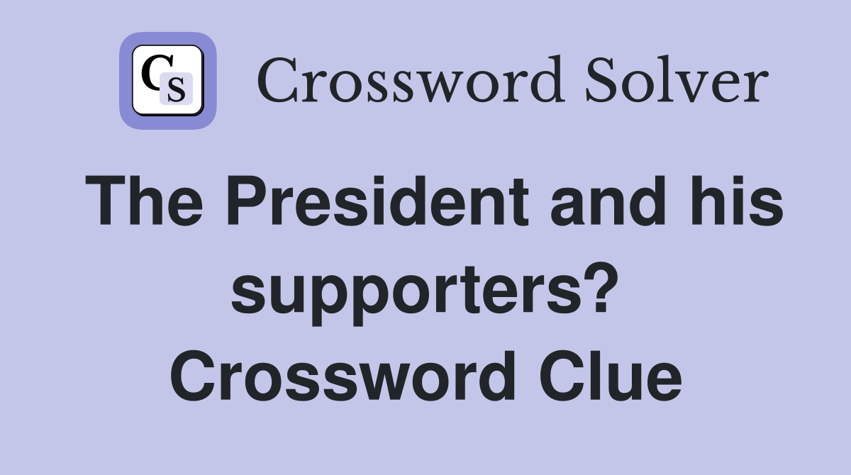 The President and his supporters? Crossword Clue