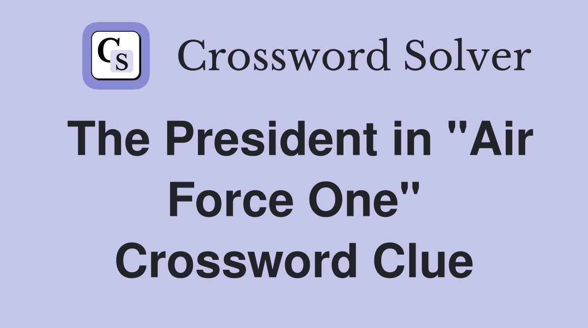 The President in "Air Force One" Crossword Clue