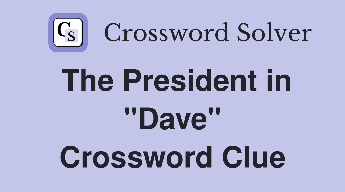 The President in "Dave" Crossword Clue