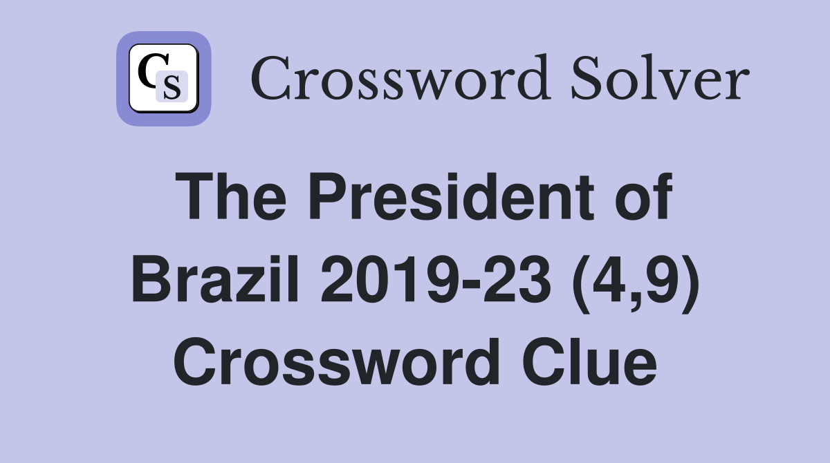 The President of Brazil 2019-23 (4,9) Crossword Clue