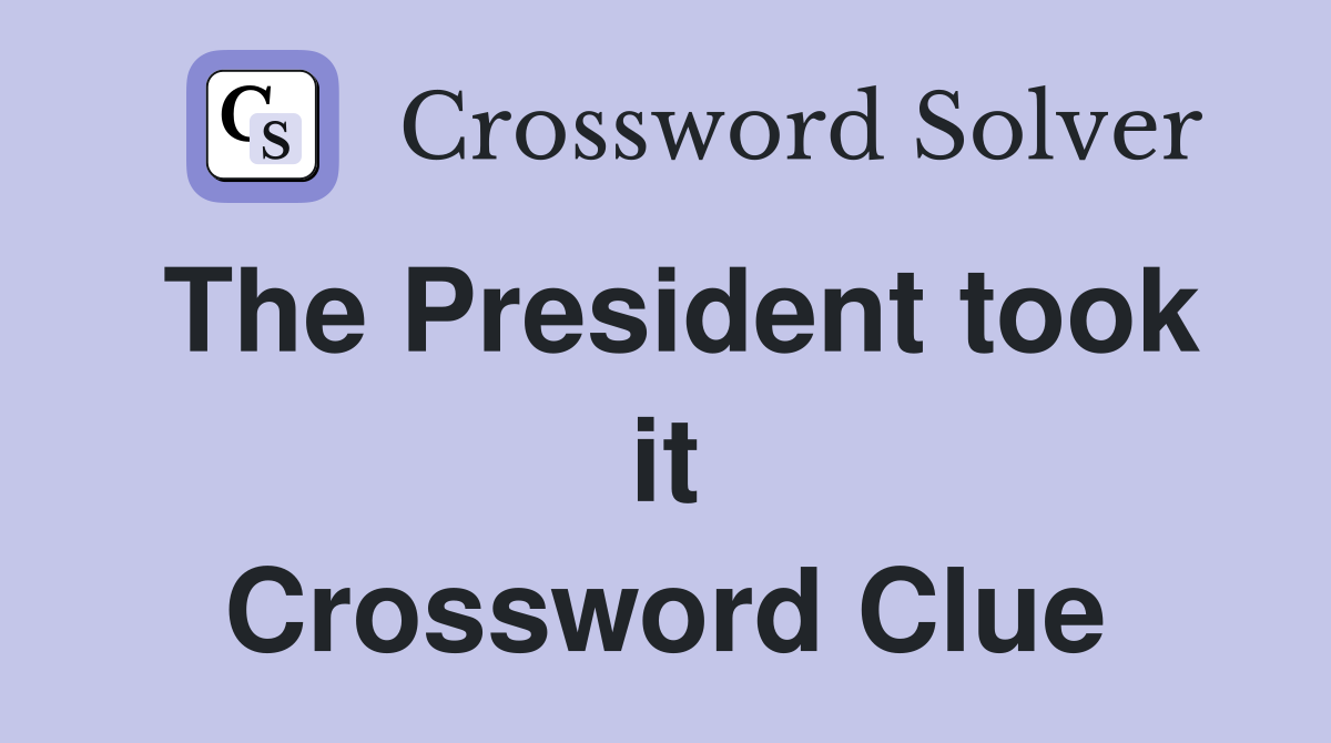 The President took it Crossword Clue