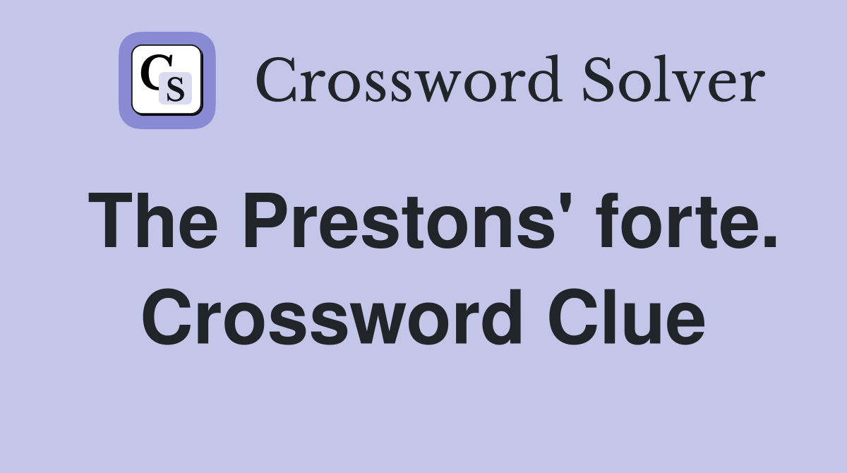 The Prestons' forte. Crossword Clue