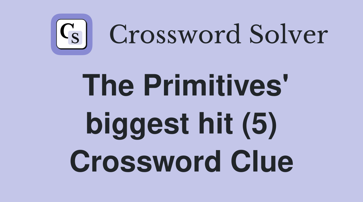 The Primitives' biggest hit (5) Crossword Clue