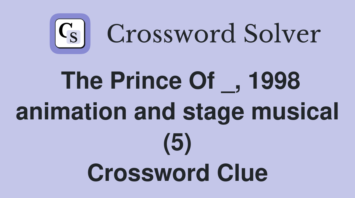 The Prince Of _, 1998 animation and stage musical (5) Crossword Clue
