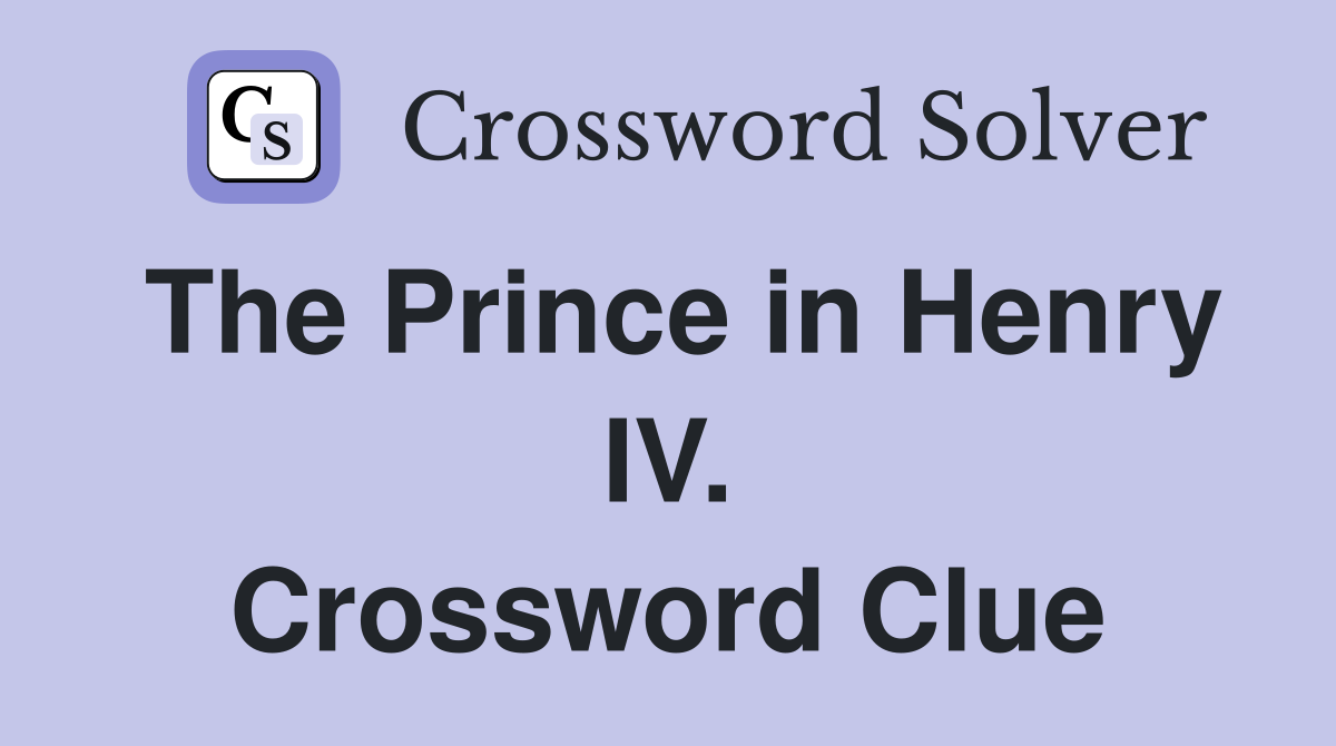 The Prince in Henry IV. Crossword Clue