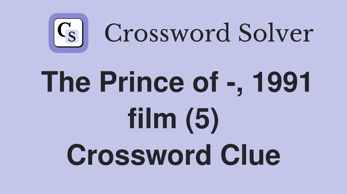 The Prince of -, 1991 film (5) Crossword Clue