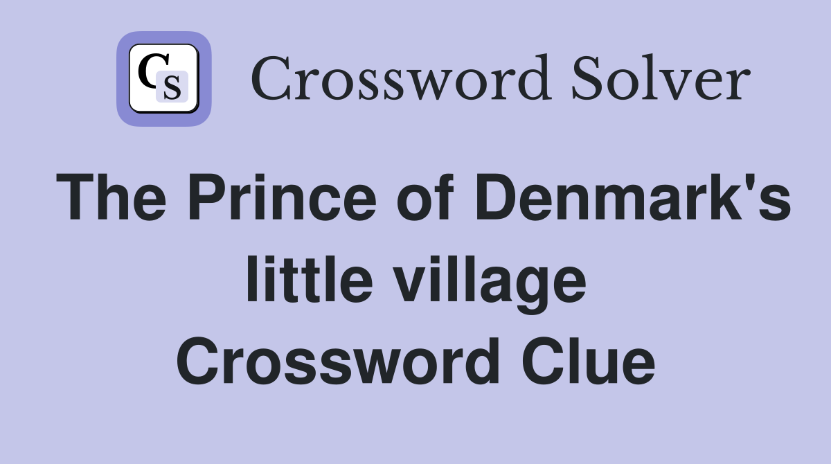 The Prince of Denmark's little village Crossword Clue