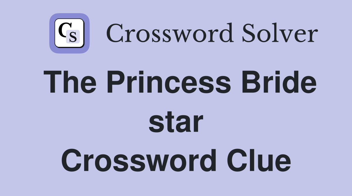 The Princess Bride star Crossword Clue