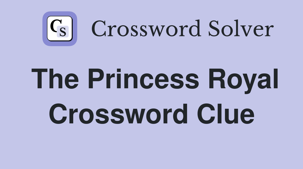 The Princess Royal Crossword Clue