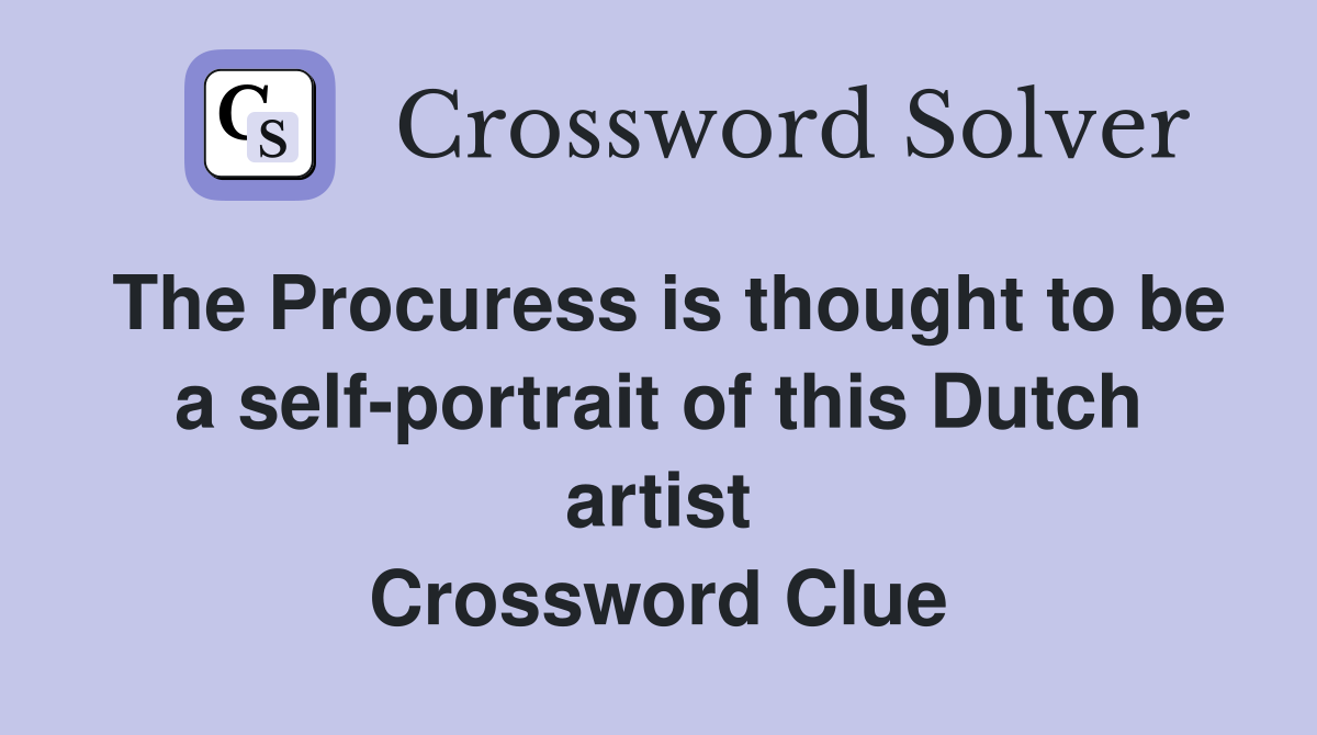 The Procuress is thought to be a self-portrait of this Dutch artist Crossword Clue