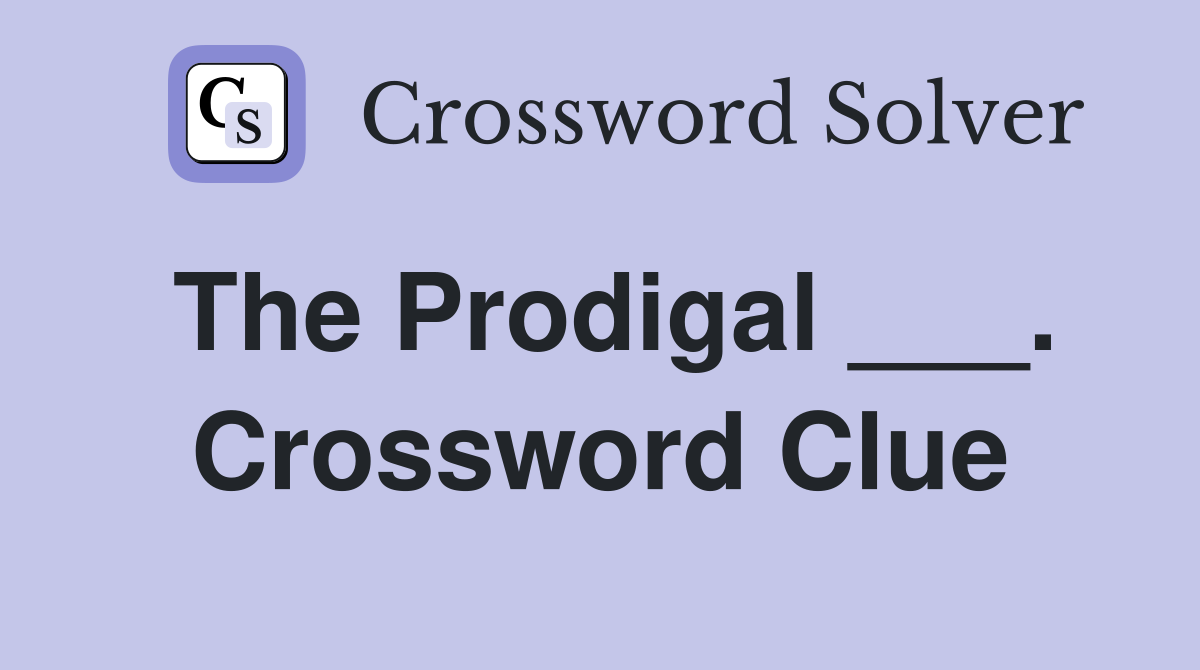 The Prodigal ___. Crossword Clue