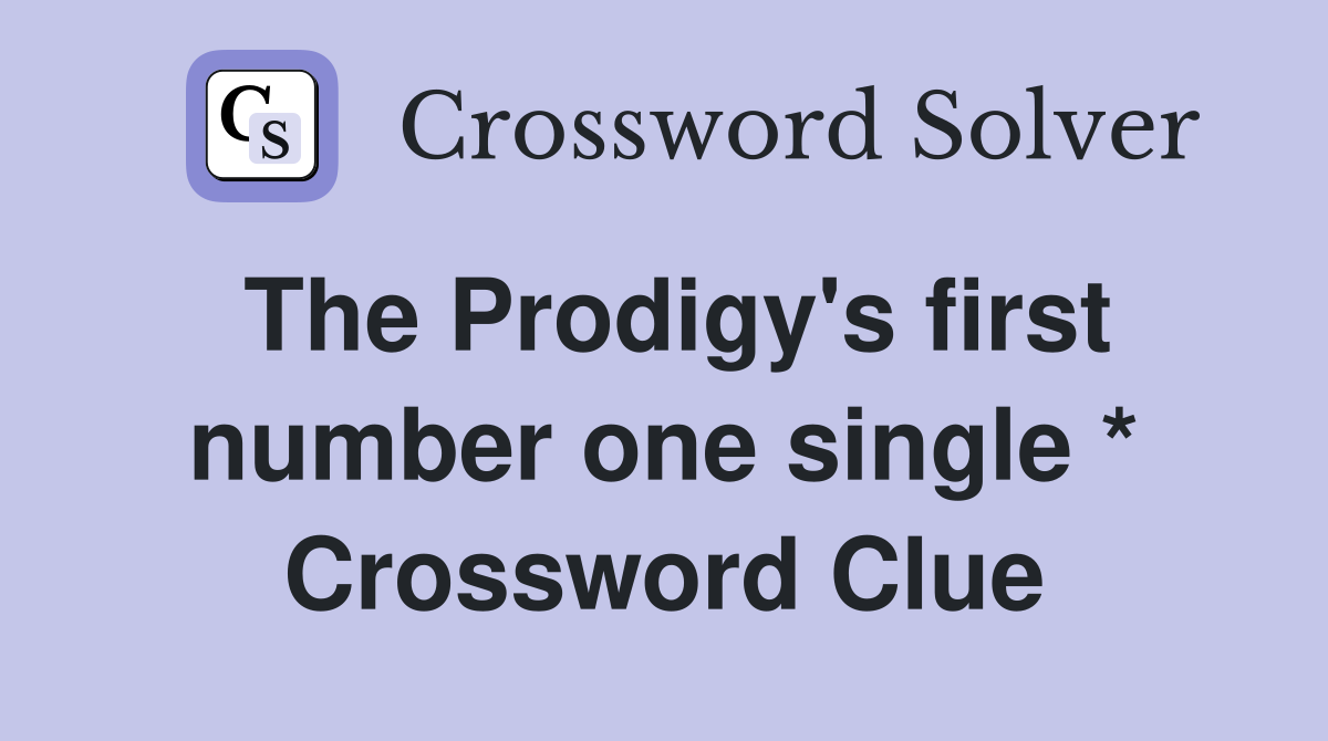 The Prodigy's first number one single * Crossword Clue