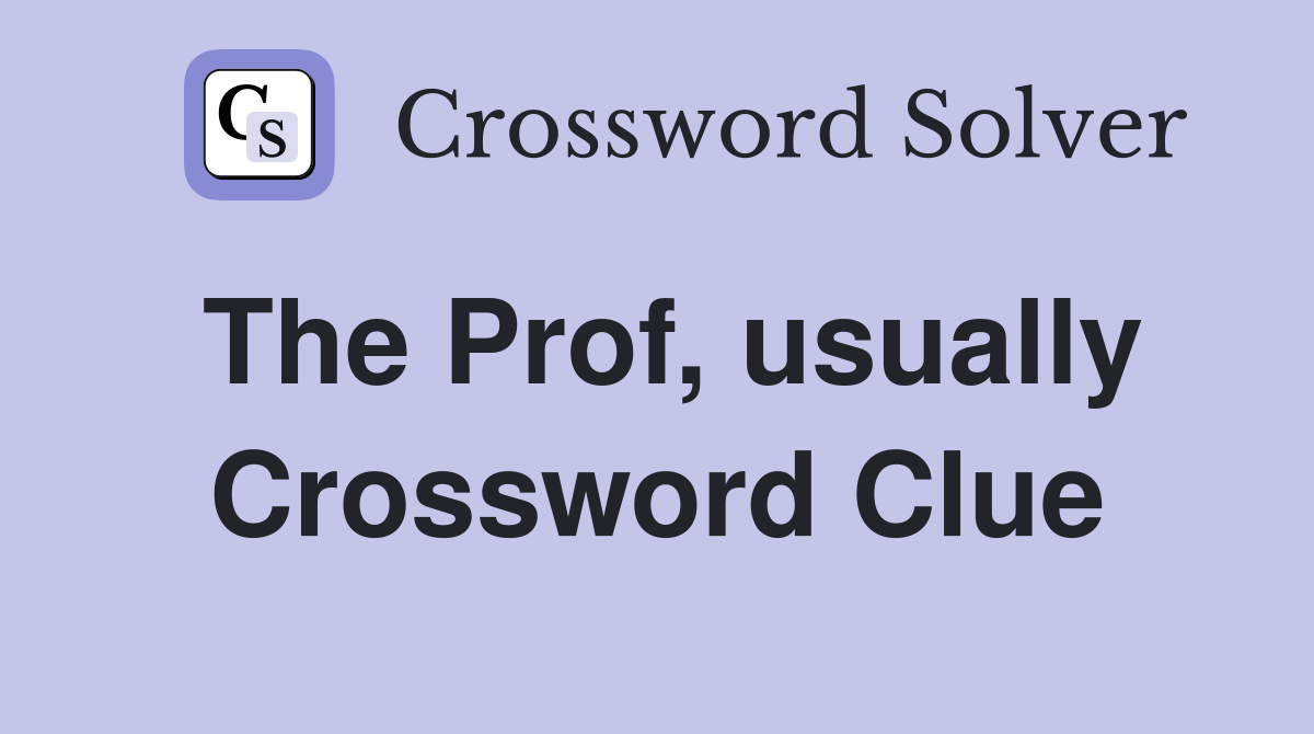 The Prof, usually Crossword Clue