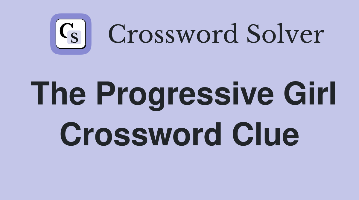 The Progressive Girl Crossword Clue