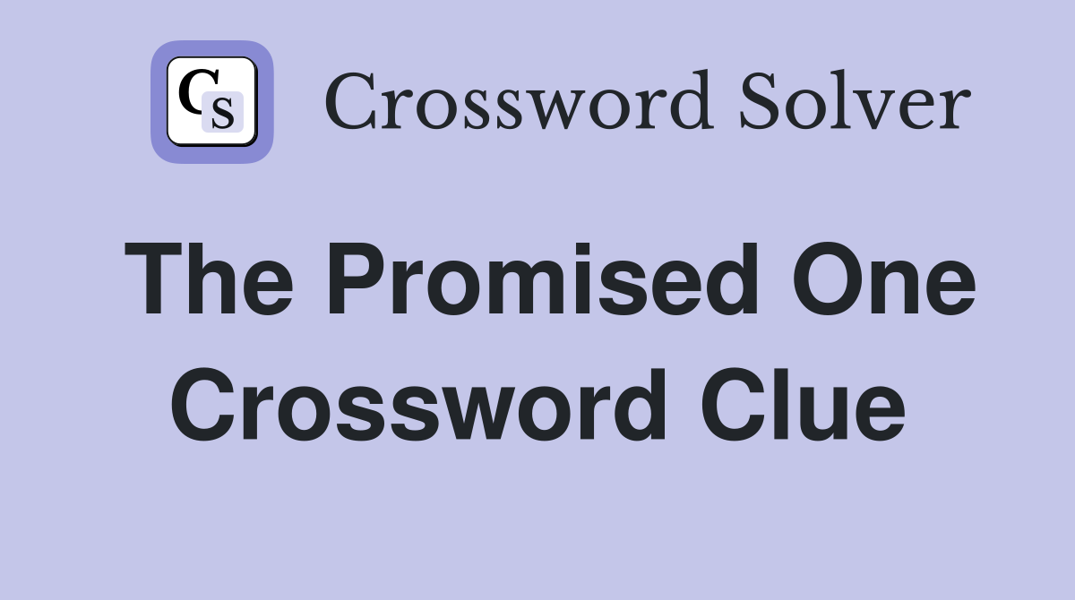 The Promised One Crossword Clue
