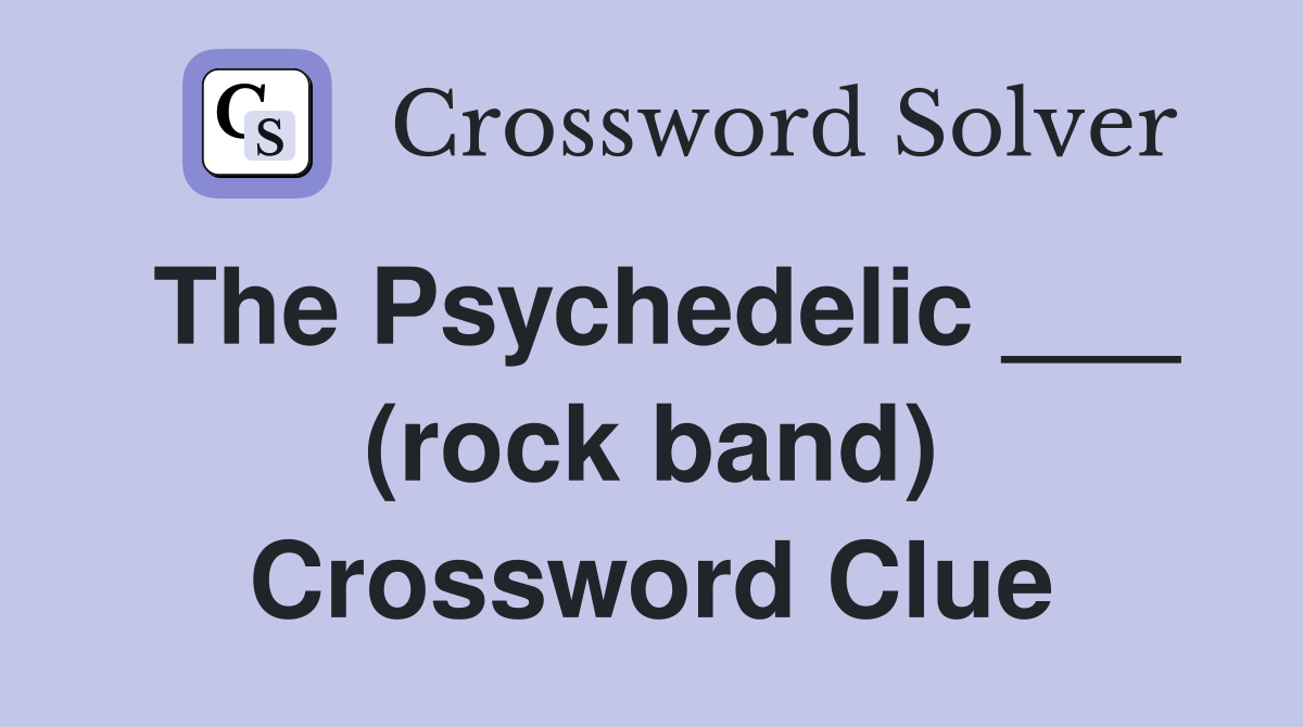 The Psychedelic ___ (rock band) Crossword Clue
