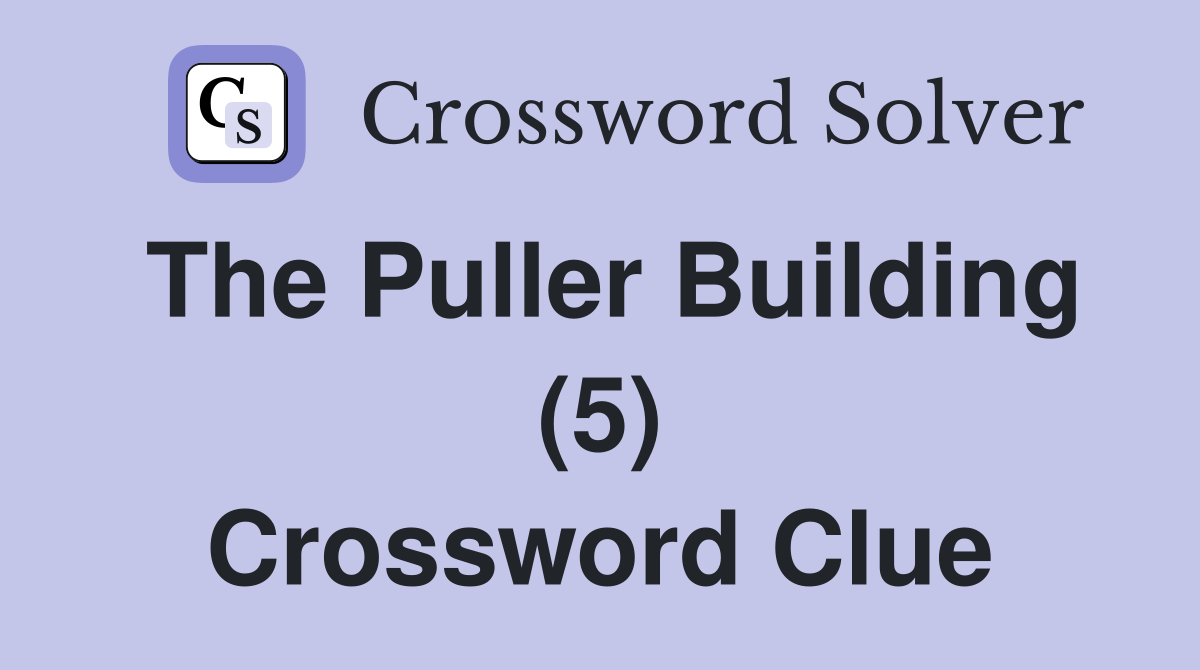 The Puller Building (5) Crossword Clue