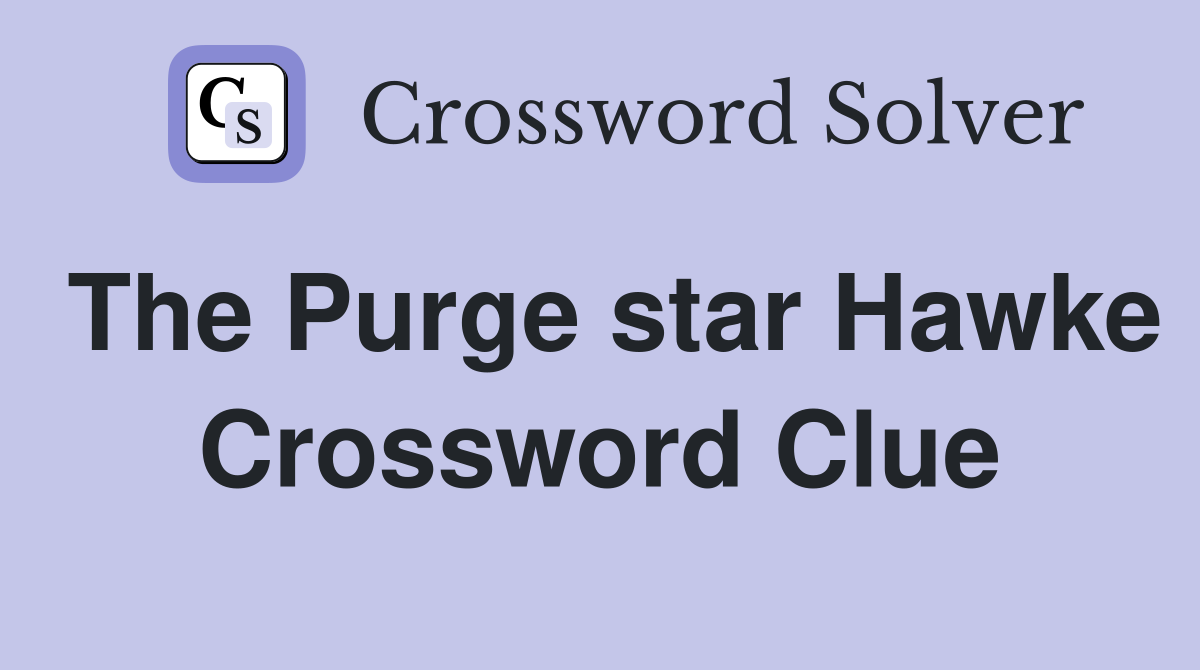 The Purge star Hawke Crossword Clue