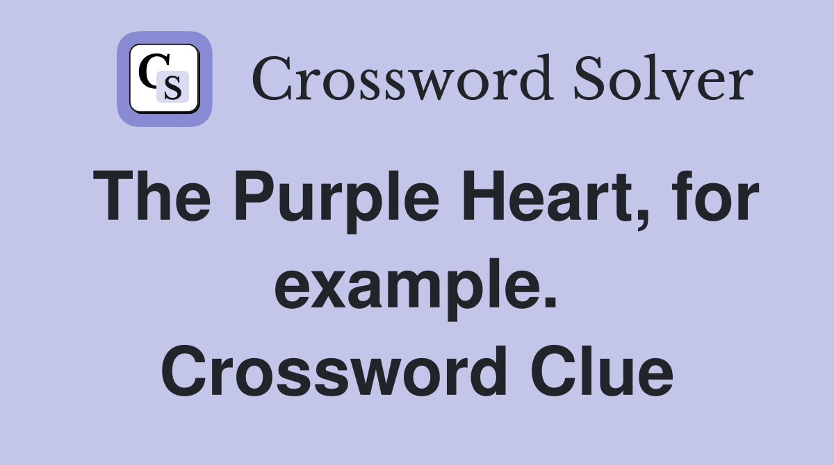 The Purple Heart, for example. Crossword Clue