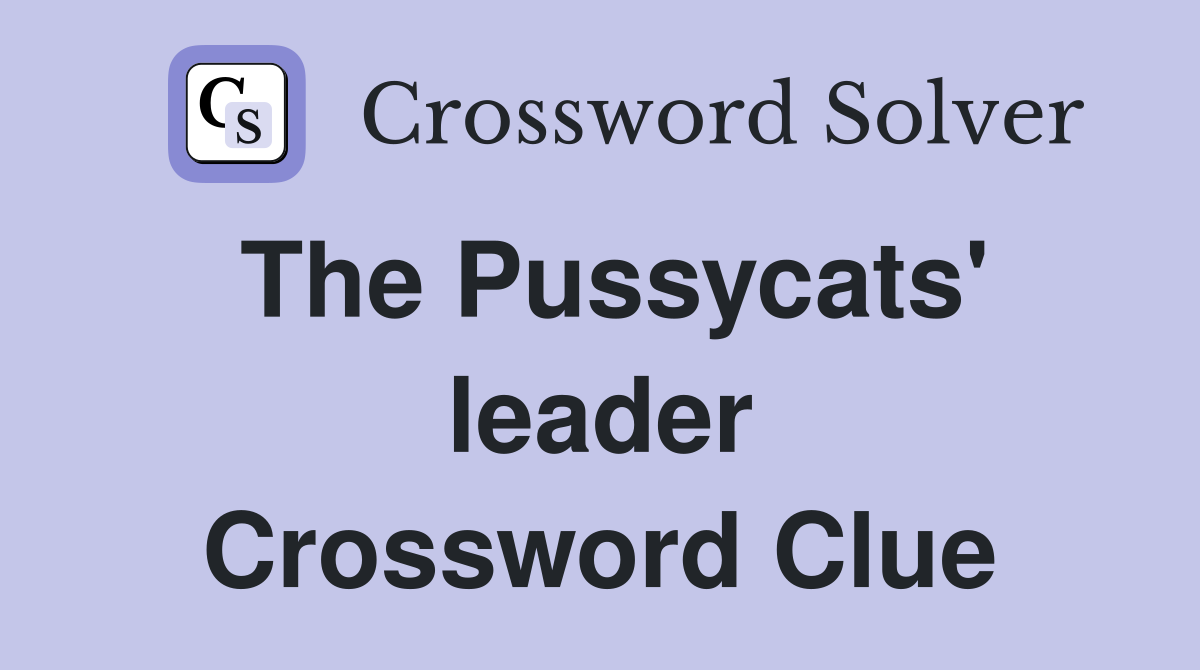 The Pussycats' leader Crossword Clue
