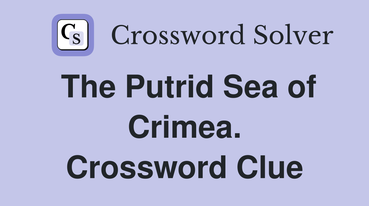 The Putrid Sea of Crimea. Crossword Clue