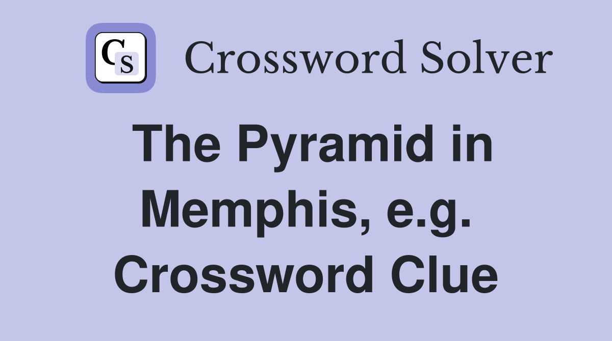 The Pyramid in Memphis, e.g. Crossword Clue