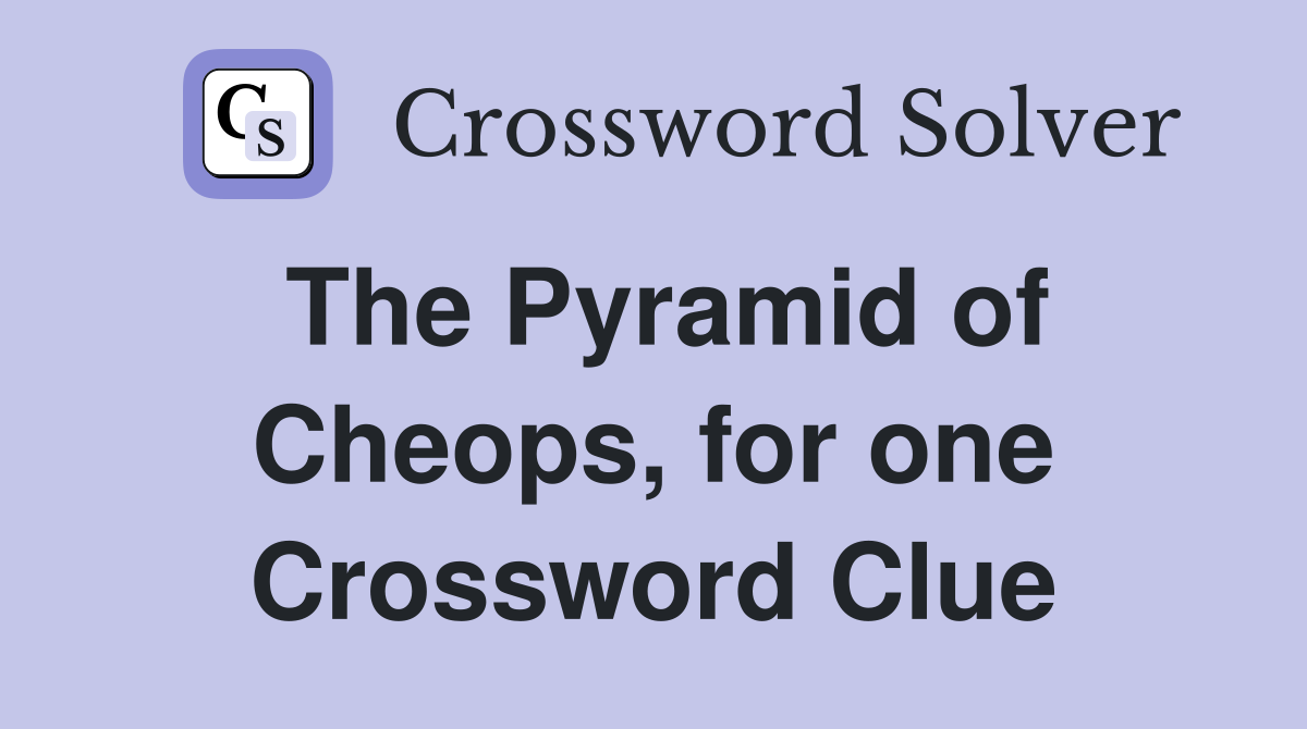 The Pyramid of Cheops, for one Crossword Clue