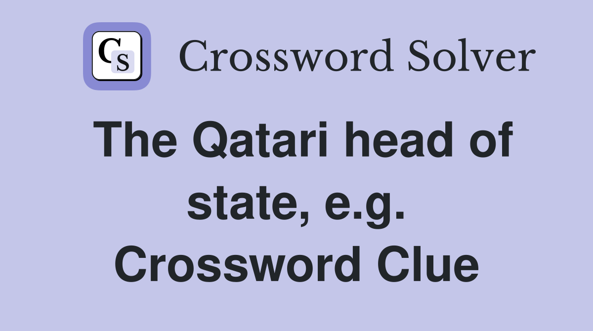 The Qatari head of state, e.g. Crossword Clue