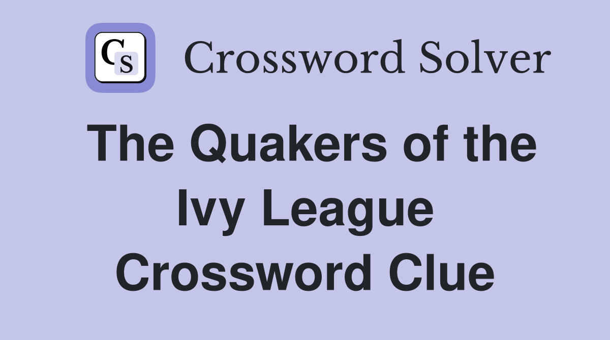 The Quakers of the Ivy League Crossword Clue