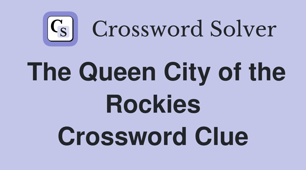 The Queen City of the Rockies Crossword Clue