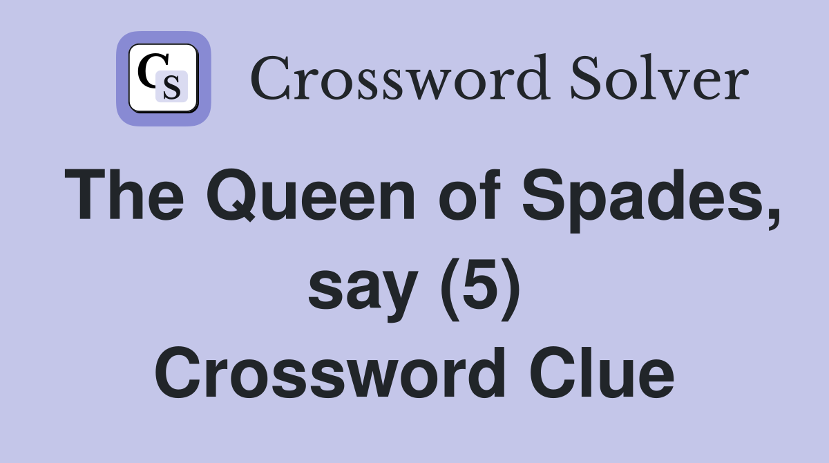 The Queen of Spades, say (5) Crossword Clue