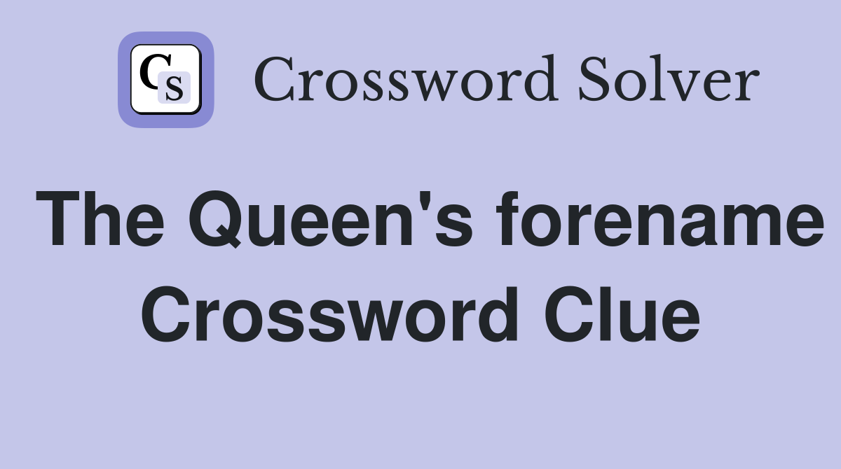The Queen's forename Crossword Clue