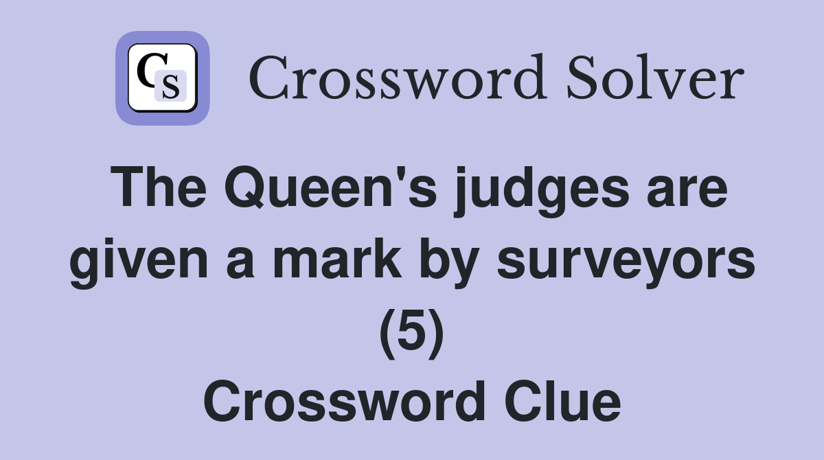 The Queen's judges are given a mark by surveyors (5) Crossword Clue